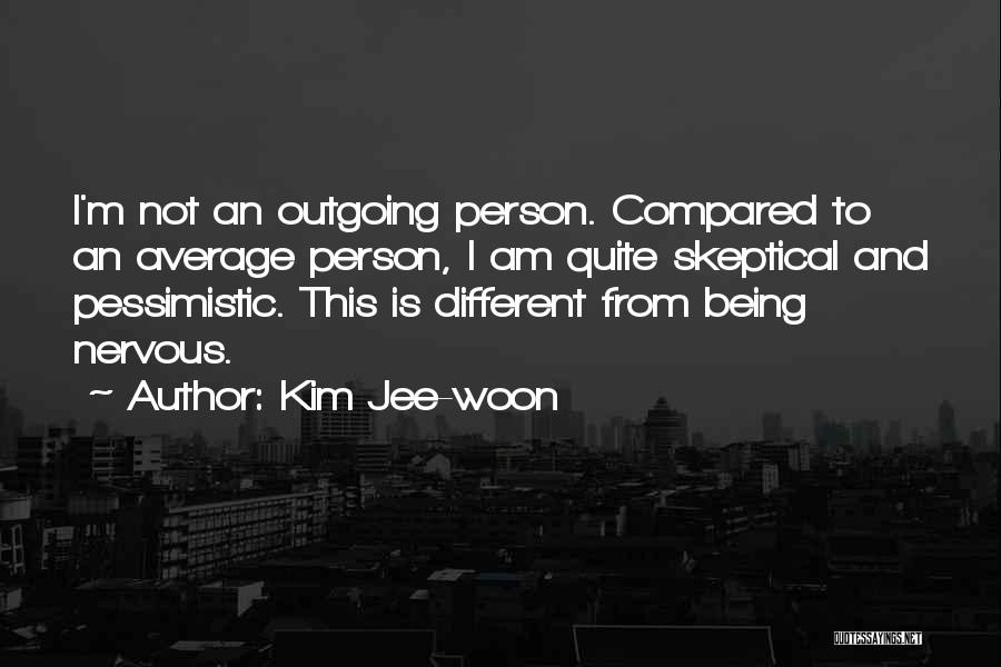 Kim Jee-woon Quotes: I'm Not An Outgoing Person. Compared To An Average Person, I Am Quite Skeptical And Pessimistic. This Is Different From