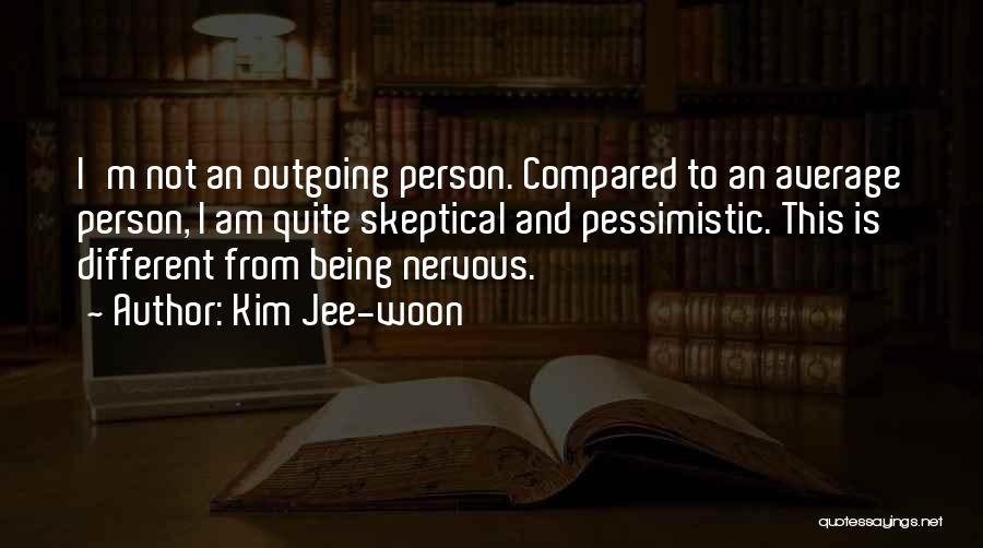 Kim Jee-woon Quotes: I'm Not An Outgoing Person. Compared To An Average Person, I Am Quite Skeptical And Pessimistic. This Is Different From