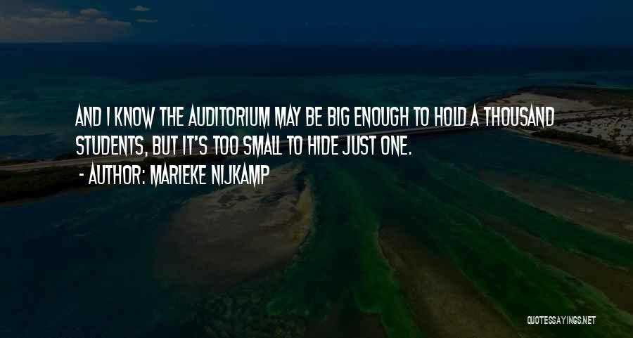 Marieke Nijkamp Quotes: And I Know The Auditorium May Be Big Enough To Hold A Thousand Students, But It's Too Small To Hide
