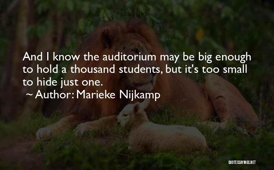 Marieke Nijkamp Quotes: And I Know The Auditorium May Be Big Enough To Hold A Thousand Students, But It's Too Small To Hide