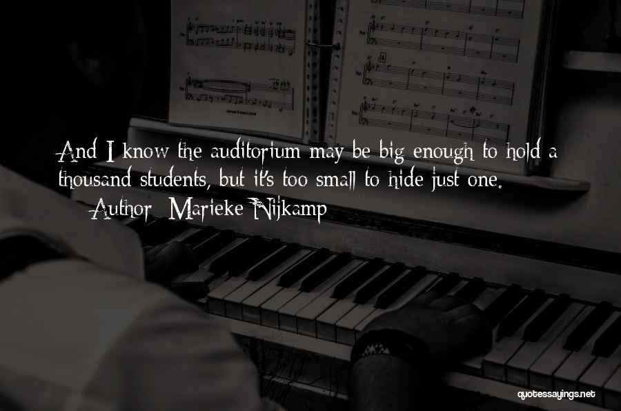 Marieke Nijkamp Quotes: And I Know The Auditorium May Be Big Enough To Hold A Thousand Students, But It's Too Small To Hide