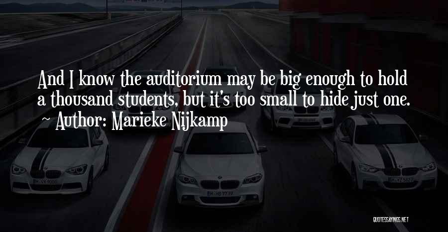 Marieke Nijkamp Quotes: And I Know The Auditorium May Be Big Enough To Hold A Thousand Students, But It's Too Small To Hide