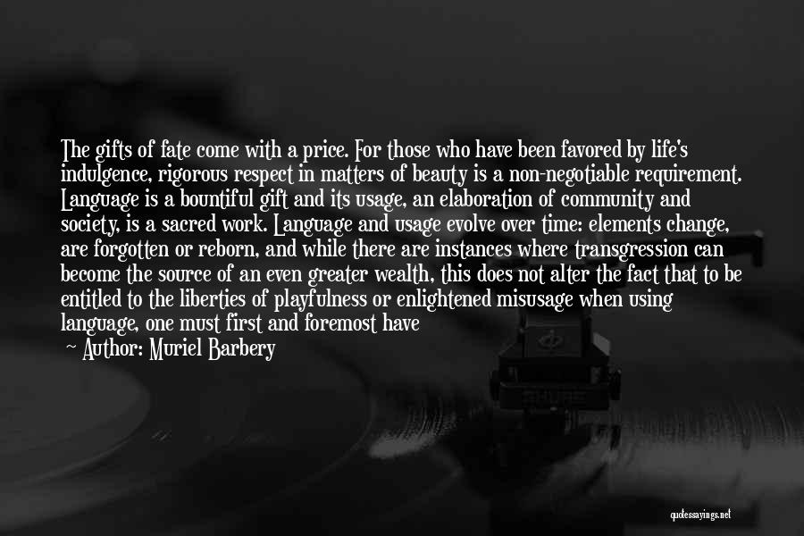 Muriel Barbery Quotes: The Gifts Of Fate Come With A Price. For Those Who Have Been Favored By Life's Indulgence, Rigorous Respect In