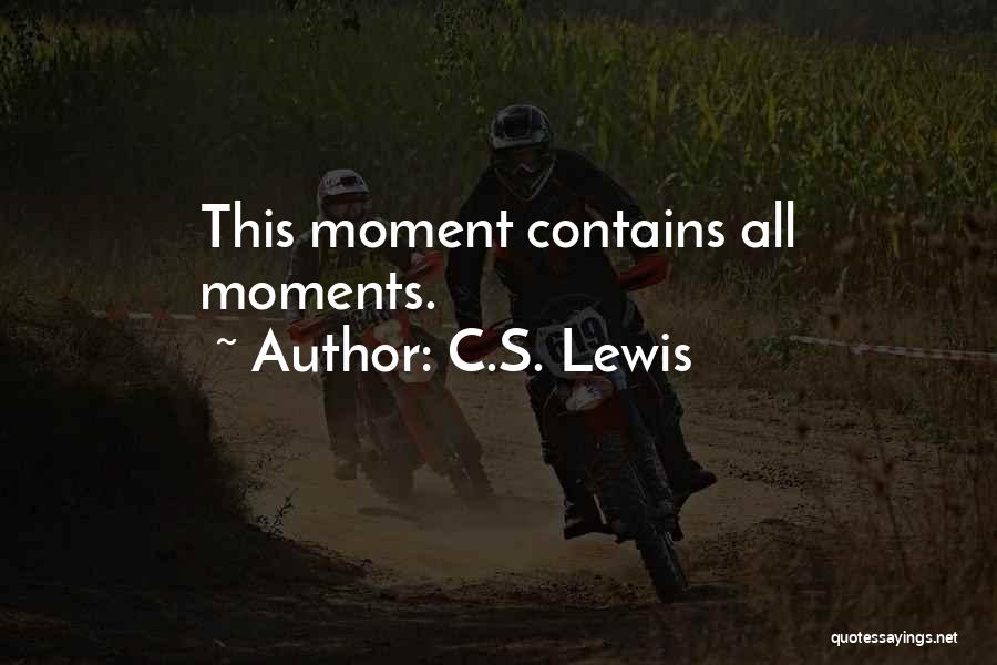 C.S. Lewis Quotes: This Moment Contains All Moments.