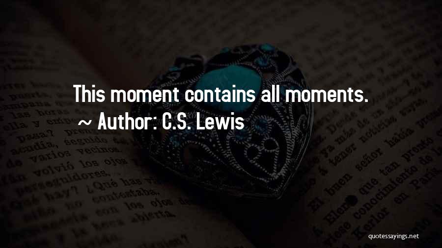 C.S. Lewis Quotes: This Moment Contains All Moments.