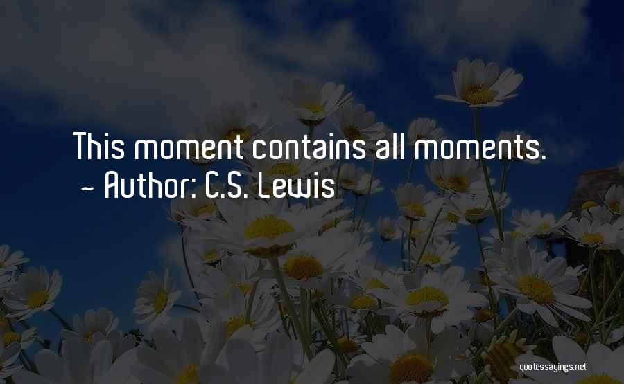 C.S. Lewis Quotes: This Moment Contains All Moments.