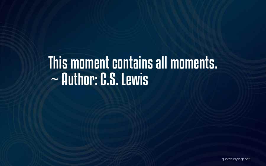 C.S. Lewis Quotes: This Moment Contains All Moments.