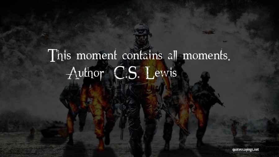 C.S. Lewis Quotes: This Moment Contains All Moments.