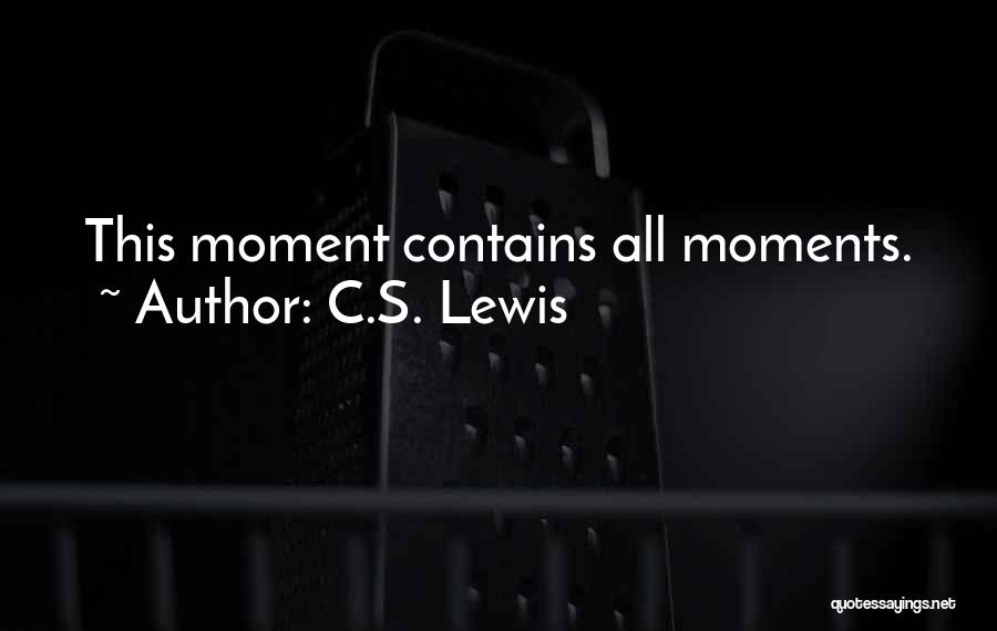 C.S. Lewis Quotes: This Moment Contains All Moments.