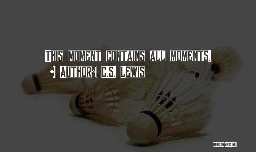 C.S. Lewis Quotes: This Moment Contains All Moments.