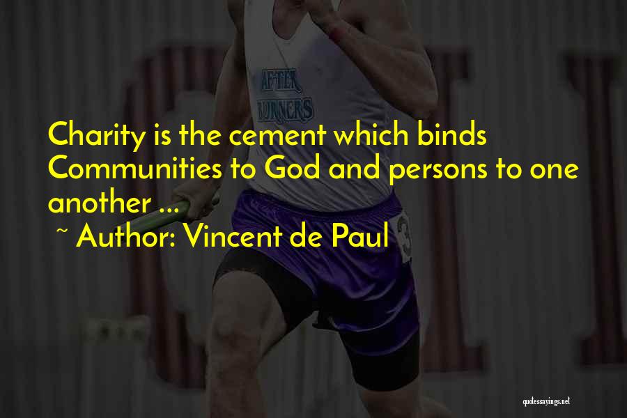 Vincent De Paul Quotes: Charity Is The Cement Which Binds Communities To God And Persons To One Another ...
