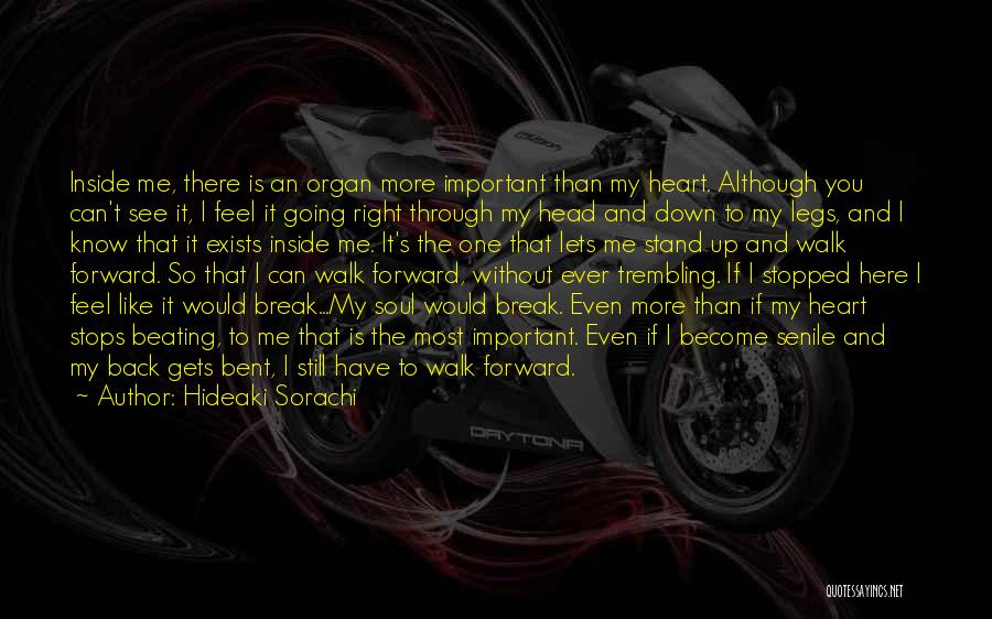 Hideaki Sorachi Quotes: Inside Me, There Is An Organ More Important Than My Heart. Although You Can't See It, I Feel It Going