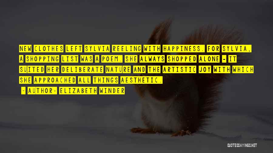 Elizabeth Winder Quotes: New Clothes Left Sylvia Reeling With Happiness. For Sylvia, A Shopping List Was A Poem. She Always Shopped Alone -