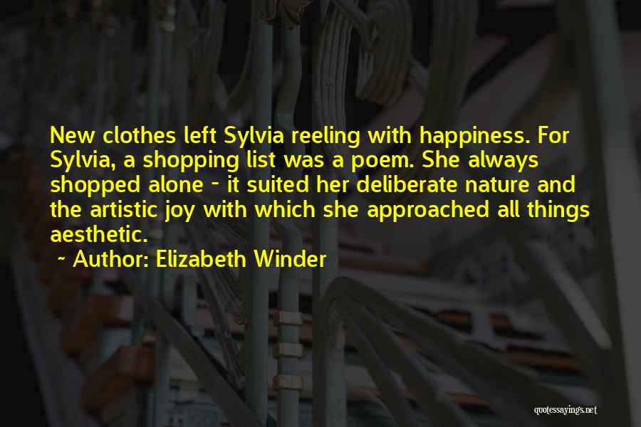 Elizabeth Winder Quotes: New Clothes Left Sylvia Reeling With Happiness. For Sylvia, A Shopping List Was A Poem. She Always Shopped Alone -