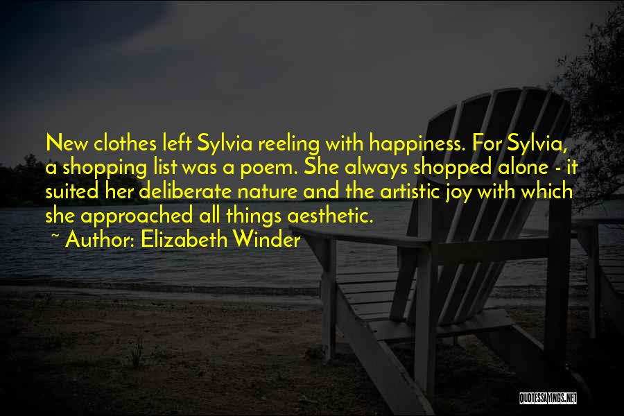 Elizabeth Winder Quotes: New Clothes Left Sylvia Reeling With Happiness. For Sylvia, A Shopping List Was A Poem. She Always Shopped Alone -