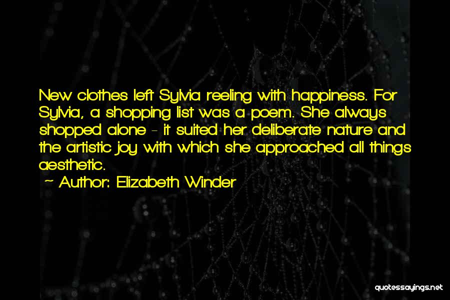 Elizabeth Winder Quotes: New Clothes Left Sylvia Reeling With Happiness. For Sylvia, A Shopping List Was A Poem. She Always Shopped Alone -