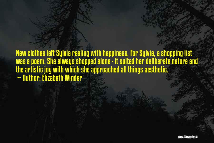 Elizabeth Winder Quotes: New Clothes Left Sylvia Reeling With Happiness. For Sylvia, A Shopping List Was A Poem. She Always Shopped Alone -