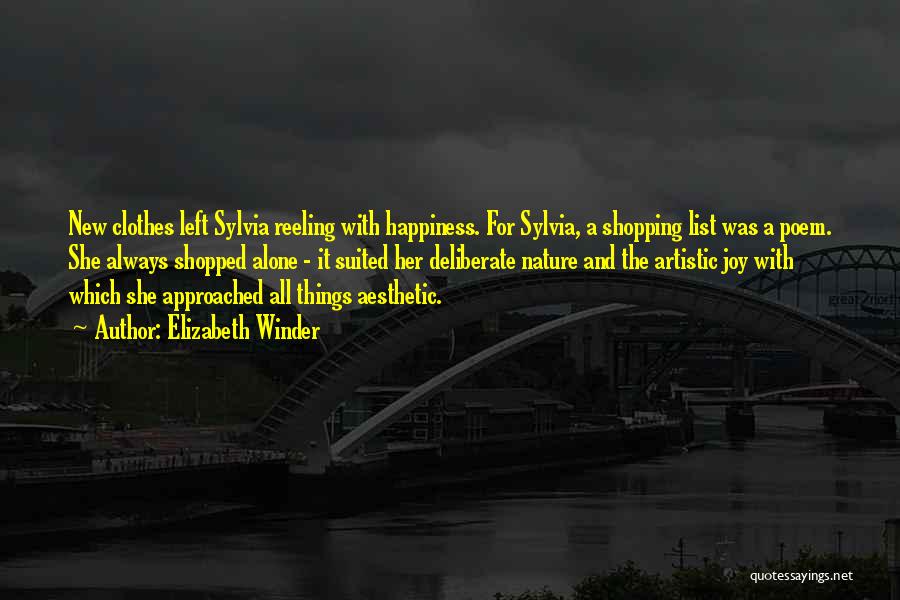 Elizabeth Winder Quotes: New Clothes Left Sylvia Reeling With Happiness. For Sylvia, A Shopping List Was A Poem. She Always Shopped Alone -