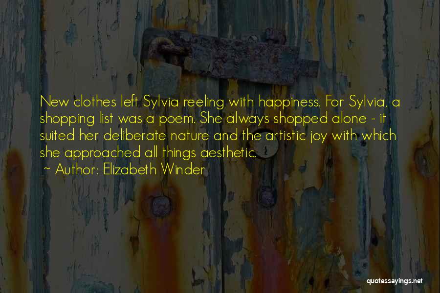 Elizabeth Winder Quotes: New Clothes Left Sylvia Reeling With Happiness. For Sylvia, A Shopping List Was A Poem. She Always Shopped Alone -