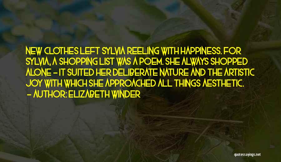 Elizabeth Winder Quotes: New Clothes Left Sylvia Reeling With Happiness. For Sylvia, A Shopping List Was A Poem. She Always Shopped Alone -