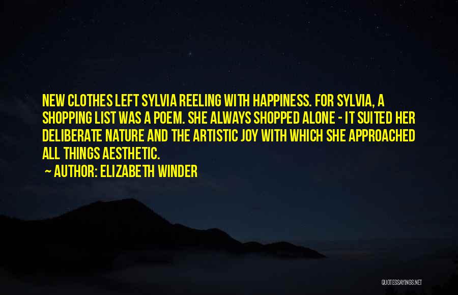 Elizabeth Winder Quotes: New Clothes Left Sylvia Reeling With Happiness. For Sylvia, A Shopping List Was A Poem. She Always Shopped Alone -