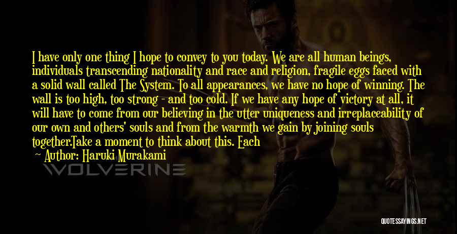 Haruki Murakami Quotes: I Have Only One Thing I Hope To Convey To You Today. We Are All Human Beings, Individuals Transcending Nationality