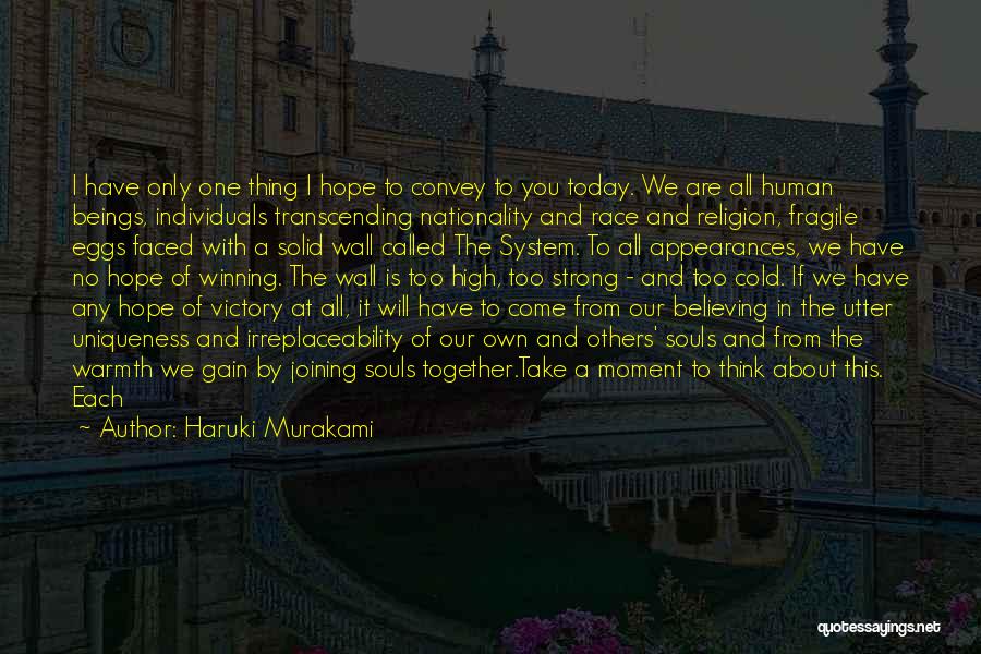 Haruki Murakami Quotes: I Have Only One Thing I Hope To Convey To You Today. We Are All Human Beings, Individuals Transcending Nationality