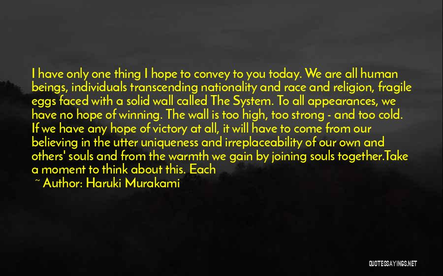 Haruki Murakami Quotes: I Have Only One Thing I Hope To Convey To You Today. We Are All Human Beings, Individuals Transcending Nationality