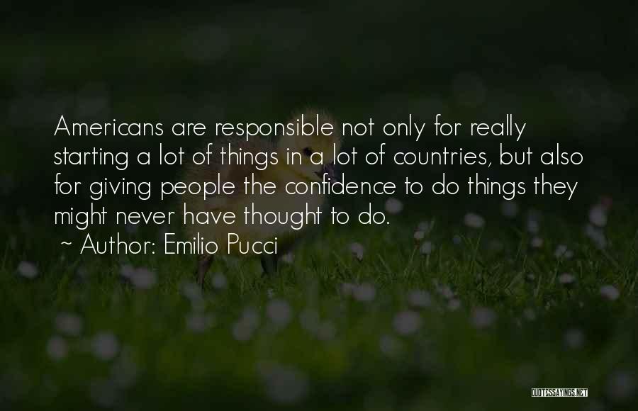 Emilio Pucci Quotes: Americans Are Responsible Not Only For Really Starting A Lot Of Things In A Lot Of Countries, But Also For