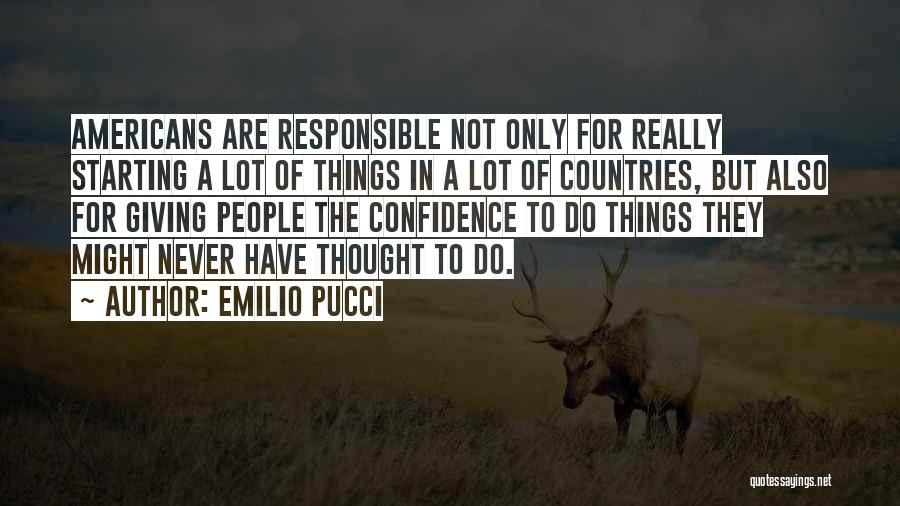 Emilio Pucci Quotes: Americans Are Responsible Not Only For Really Starting A Lot Of Things In A Lot Of Countries, But Also For