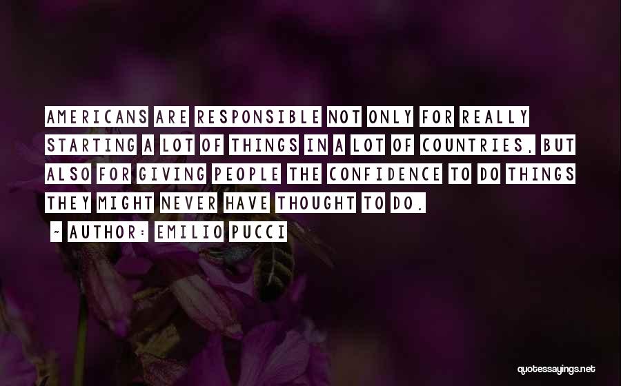 Emilio Pucci Quotes: Americans Are Responsible Not Only For Really Starting A Lot Of Things In A Lot Of Countries, But Also For