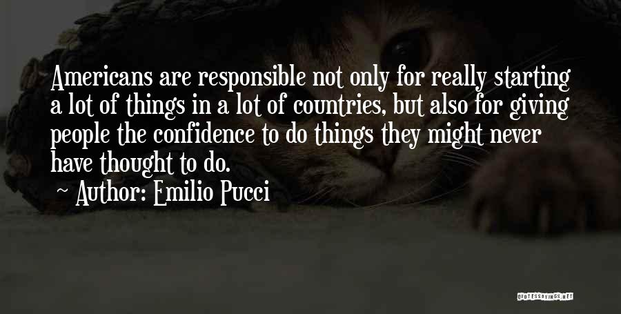 Emilio Pucci Quotes: Americans Are Responsible Not Only For Really Starting A Lot Of Things In A Lot Of Countries, But Also For