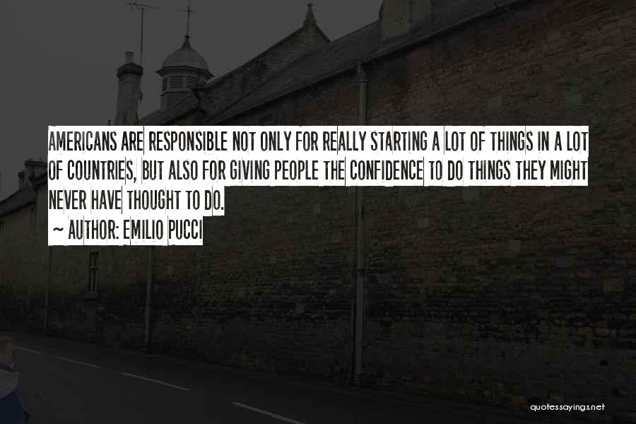 Emilio Pucci Quotes: Americans Are Responsible Not Only For Really Starting A Lot Of Things In A Lot Of Countries, But Also For