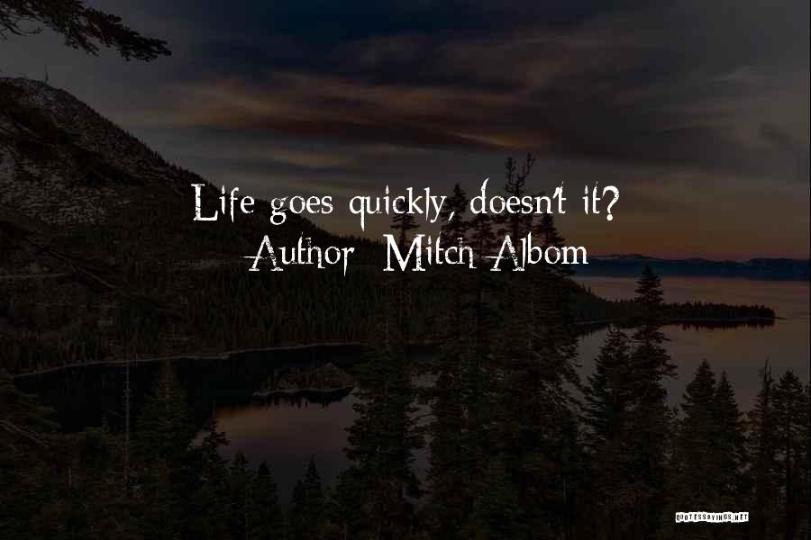 Mitch Albom Quotes: Life Goes Quickly, Doesn't It?