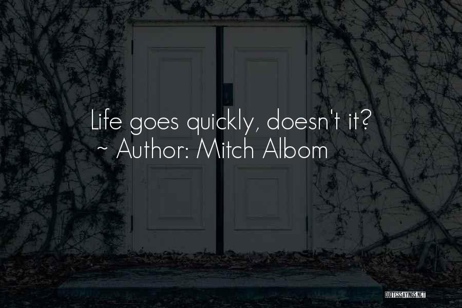 Mitch Albom Quotes: Life Goes Quickly, Doesn't It?