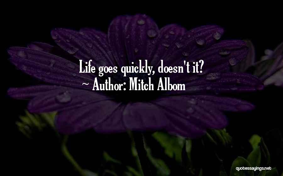 Mitch Albom Quotes: Life Goes Quickly, Doesn't It?