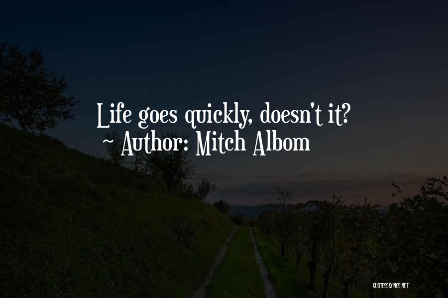 Mitch Albom Quotes: Life Goes Quickly, Doesn't It?