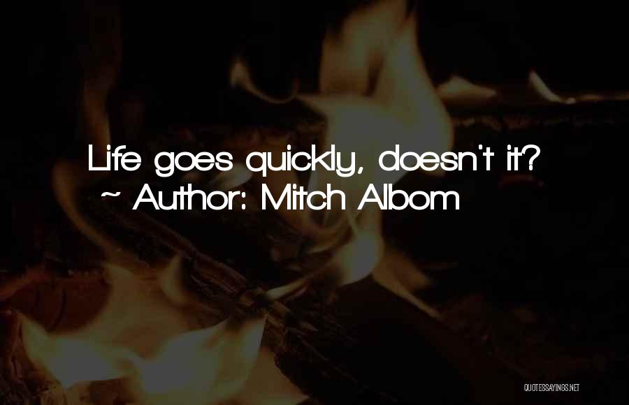Mitch Albom Quotes: Life Goes Quickly, Doesn't It?