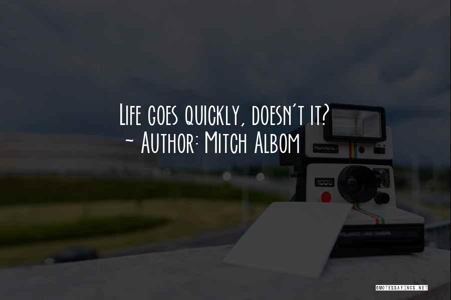 Mitch Albom Quotes: Life Goes Quickly, Doesn't It?
