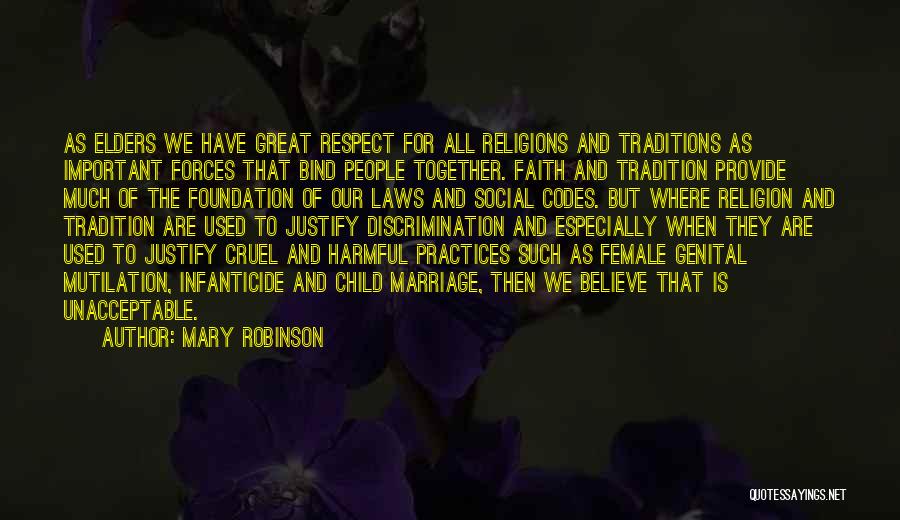 Mary Robinson Quotes: As Elders We Have Great Respect For All Religions And Traditions As Important Forces That Bind People Together. Faith And