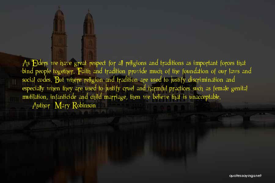 Mary Robinson Quotes: As Elders We Have Great Respect For All Religions And Traditions As Important Forces That Bind People Together. Faith And