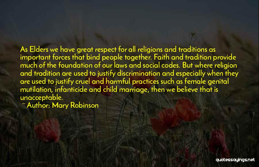 Mary Robinson Quotes: As Elders We Have Great Respect For All Religions And Traditions As Important Forces That Bind People Together. Faith And