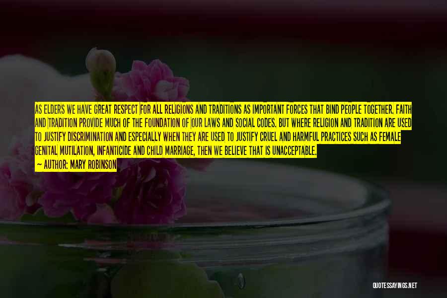Mary Robinson Quotes: As Elders We Have Great Respect For All Religions And Traditions As Important Forces That Bind People Together. Faith And