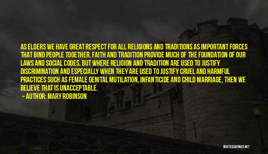 Mary Robinson Quotes: As Elders We Have Great Respect For All Religions And Traditions As Important Forces That Bind People Together. Faith And