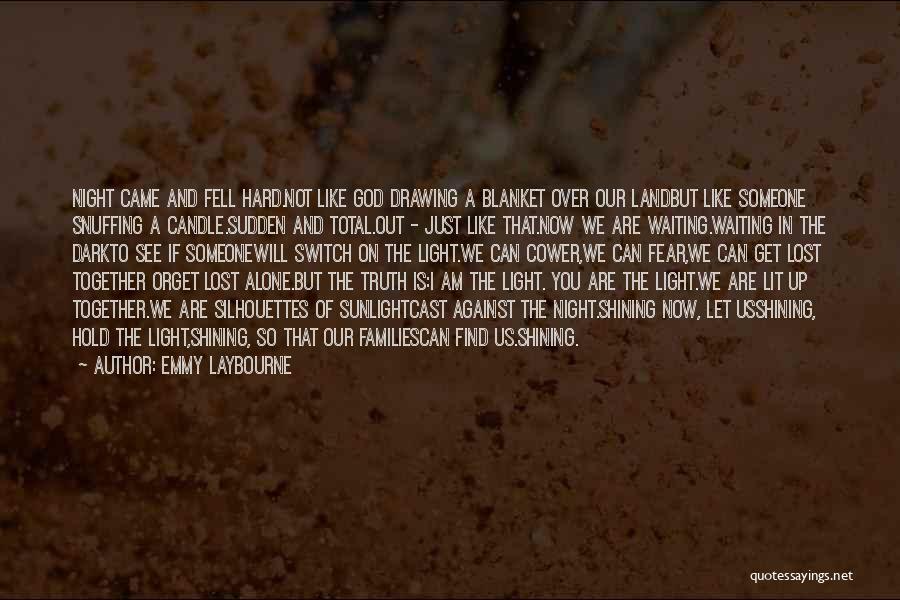 Emmy Laybourne Quotes: Night Came And Fell Hard.not Like God Drawing A Blanket Over Our Landbut Like Someone Snuffing A Candle.sudden And Total.out