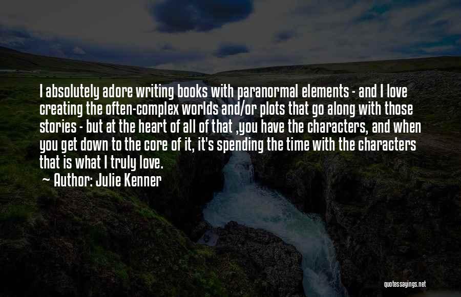 Julie Kenner Quotes: I Absolutely Adore Writing Books With Paranormal Elements - And I Love Creating The Often-complex Worlds And/or Plots That Go