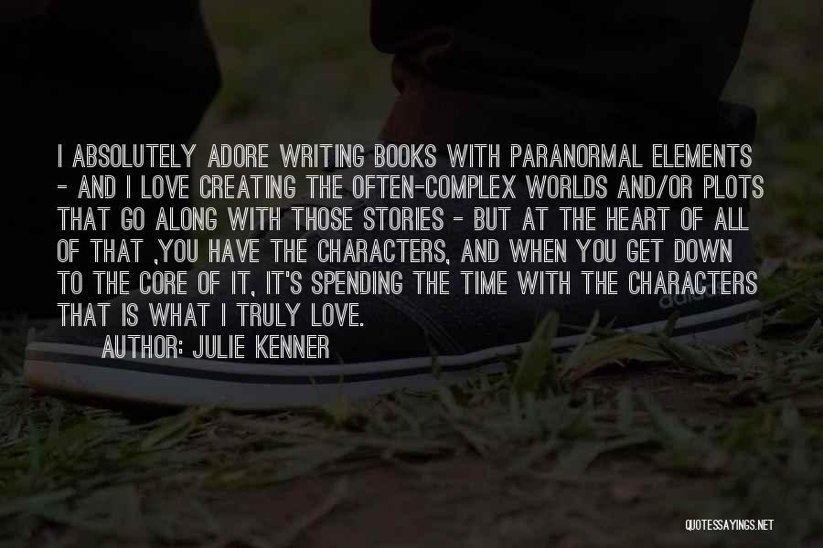 Julie Kenner Quotes: I Absolutely Adore Writing Books With Paranormal Elements - And I Love Creating The Often-complex Worlds And/or Plots That Go