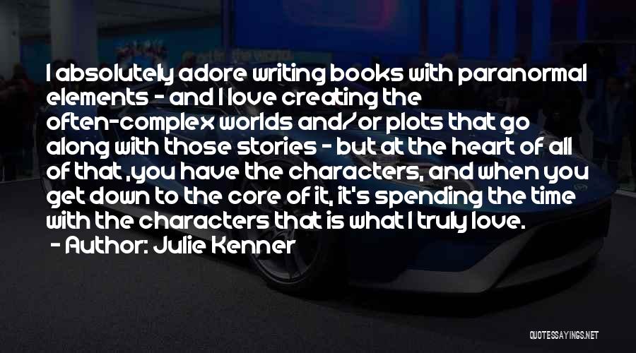 Julie Kenner Quotes: I Absolutely Adore Writing Books With Paranormal Elements - And I Love Creating The Often-complex Worlds And/or Plots That Go