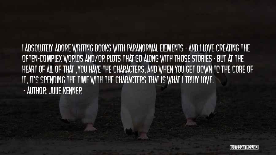 Julie Kenner Quotes: I Absolutely Adore Writing Books With Paranormal Elements - And I Love Creating The Often-complex Worlds And/or Plots That Go