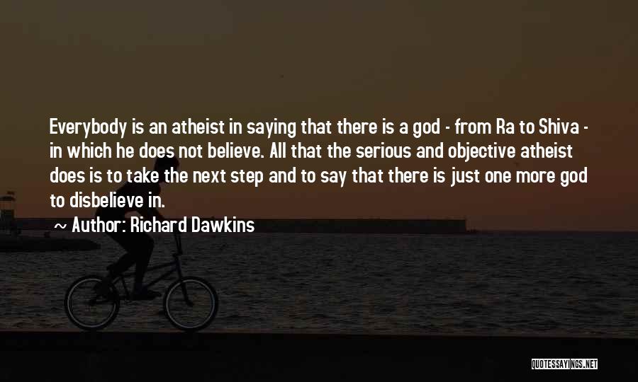 Richard Dawkins Quotes: Everybody Is An Atheist In Saying That There Is A God - From Ra To Shiva - In Which He